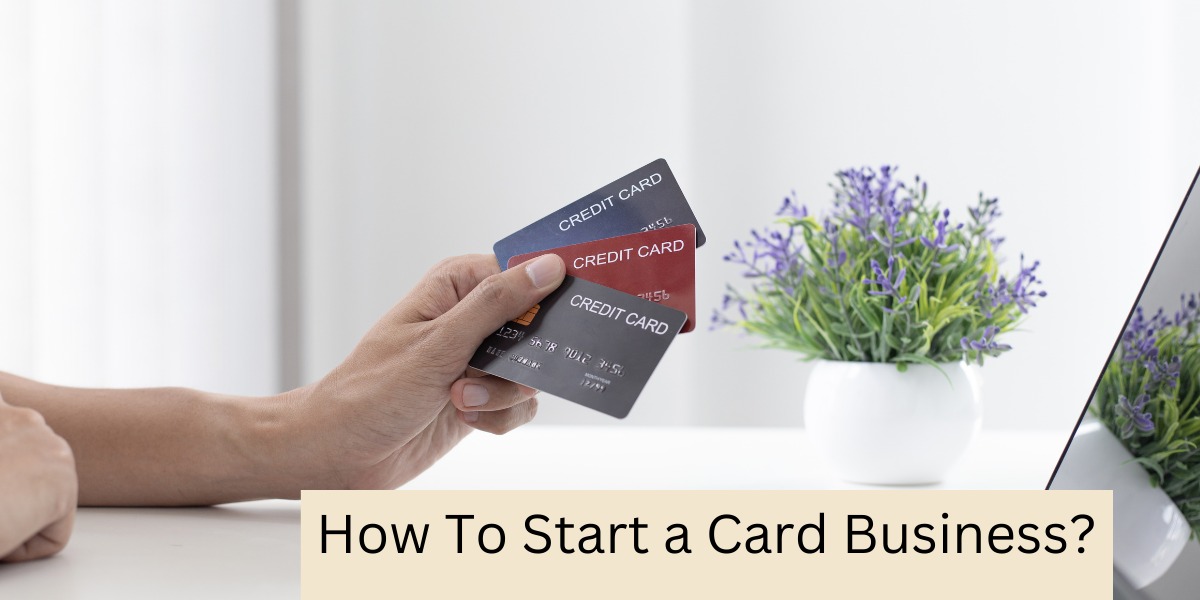 How To Start a Card Business?